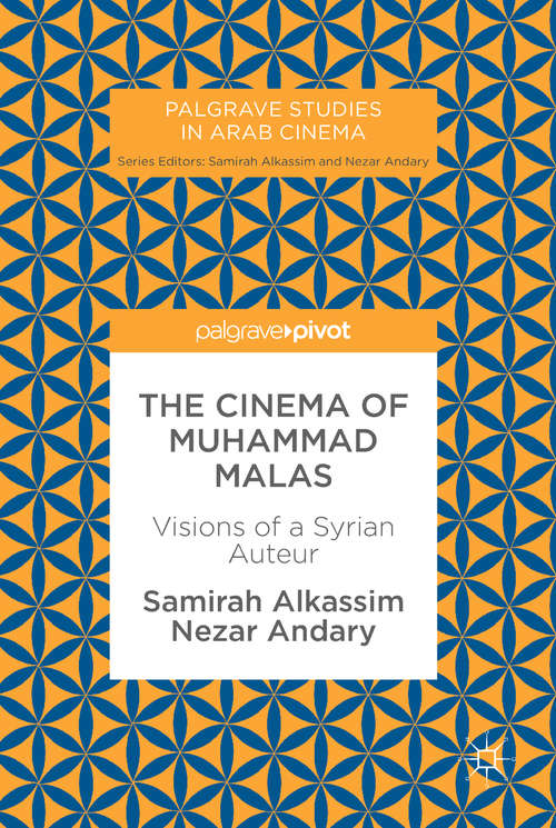 Book cover of The Cinema of Muhammad Malas: Visions Of A Syrian Auteur (Palgrave Studies In Arab Cinema Ser.)