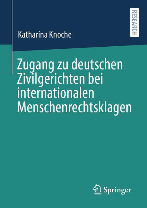 Book cover of Zugang zu deutschen Zivilgerichten bei internationalen Menschenrechtsklagen (1. Aufl. 2023)