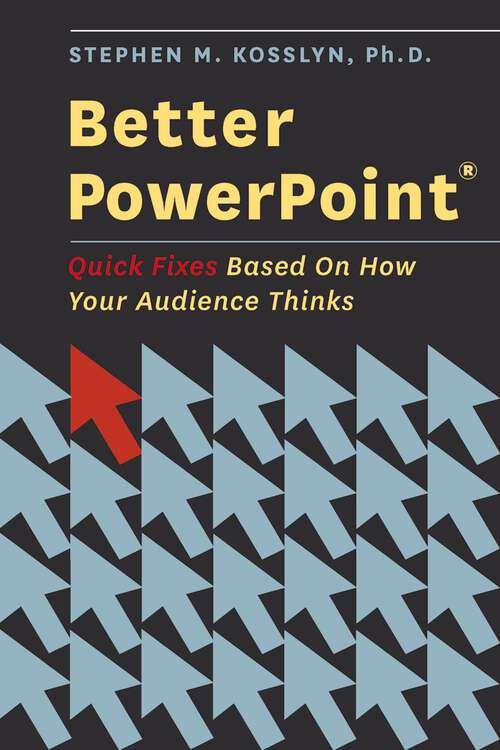 Book cover of Better PowerPoint (R): Quick Fixes Based On How Your Audience Thinks