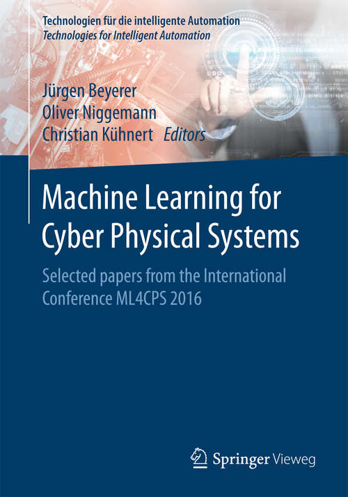 Book cover of Machine Learning for Cyber Physical Systems: Selected papers from the International Conference ML4CPS 2016 (Technologien für die intelligente Automation)