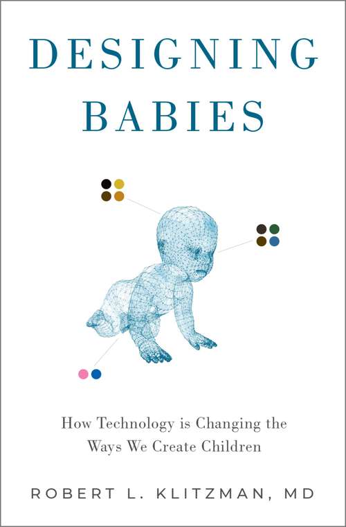 Book cover of Designing Babies: How Technology is Changing the Ways We Create Children