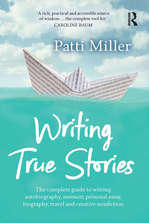Book cover of Writing True Stories: The complete guide to writing autobiography, memoir, personal essay, biography, travel and creative nonfiction