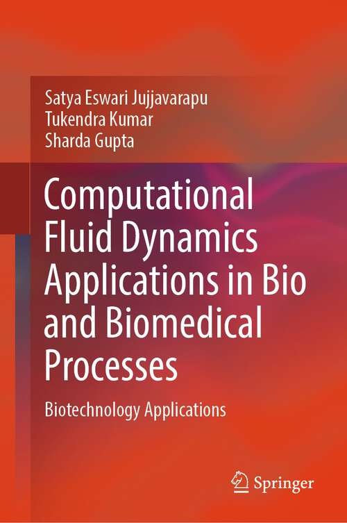 Book cover of Computational Fluid Dynamics Applications in Bio and Biomedical Processes: Biotechnology Applications (1st ed. 2024)