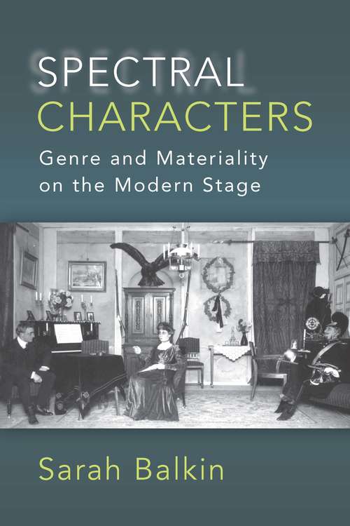 Book cover of Spectral Characters: Genre and Materiality on the Modern Stage