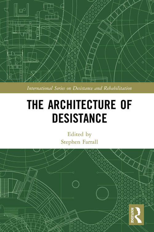 Book cover of The Architecture of Desistance (International Series on Desistance and Rehabilitation)