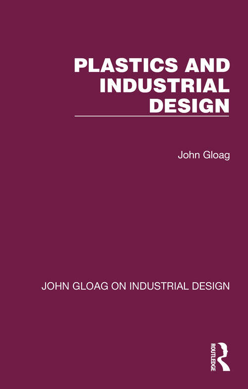Book cover of Plastics and Industrial Design (John Gloag On Industrial Design Ser.)