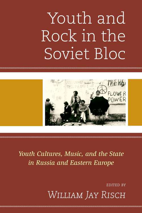Book cover of Youth And Rock In The Soviet Bloc (PDF): Youth Cultures, Music, And The State In Russia And Eastern Europe