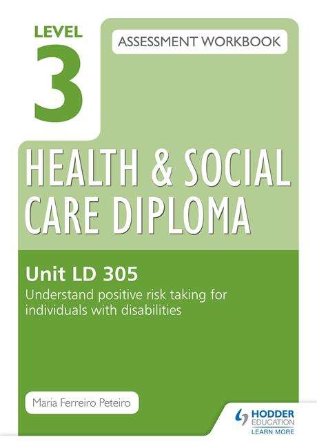 Book cover of Level 3 Health & Social Care Diploma LD 305 Assessment Workbook: Understand positive risk taking for individuals with disabilities (PDF)