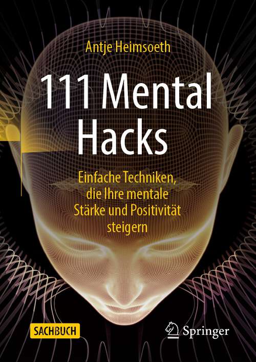 Book cover of 111 Mental Hacks: Einfache Techniken, die Ihre mentale Stärke und Positivität steigern (1. Aufl. 2022)