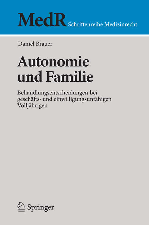 Book cover of Autonomie und Familie: Behandlungsentscheidungen bei geschäfts- und einwilligungsunfähigen Volljährigen (2013) (MedR Schriftenreihe Medizinrecht)
