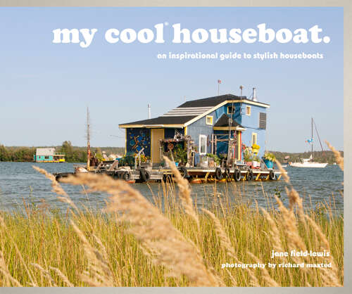 Book cover of my cool houseboat: An Inspirational Guide To Stylish Houseboats (ePub edition) (My Cool Ser.)