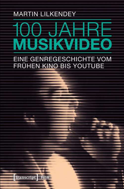 Book cover of 100 Jahre Musikvideo: Eine Genregeschichte vom frühen Kino bis YouTube (Film)