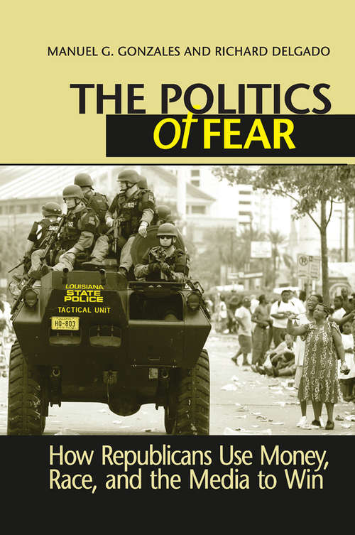 Book cover of Politics of Fear: How Republicans Use Money, Race and the Media to Win