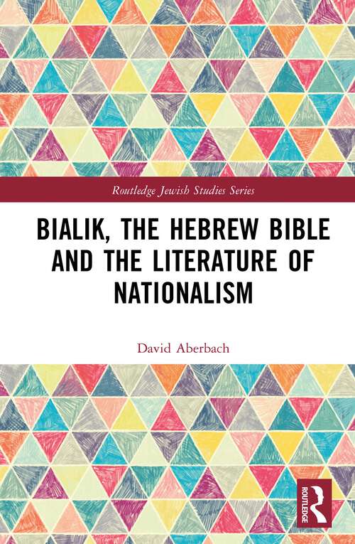 Book cover of Bialik, the Hebrew Bible and the Literature of Nationalism (Routledge Jewish Studies Series)