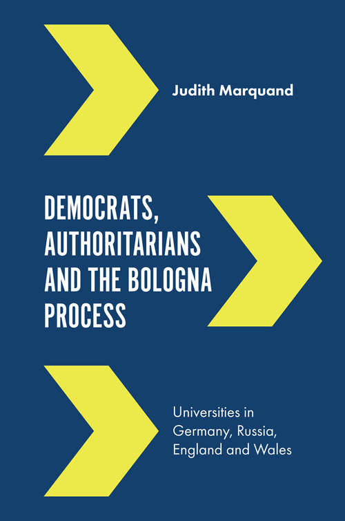 Book cover of Democrats, Authoritarians and the Bologna Process: Universities in Germany, Russia, England and Wales