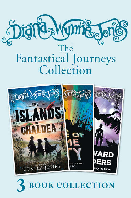 Book cover of Diana Wynne Jones’s Fantastical Journeys Collection (The Islands of Chaldea, A Tale of Time City, The Homeward Bounders): The Islands Of Chaldea, A Tale Of Time City, The Homeward Bounders (ePub edition)