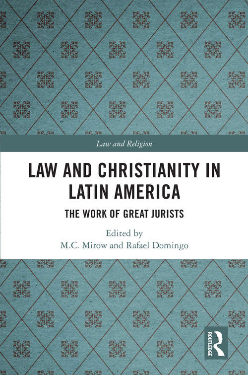 Book cover of Law and Christianity in Latin America: The Work of Great Jurists (Law and Religion)