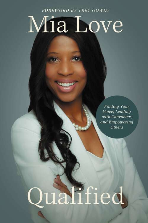 Book cover of Qualified: Finding Your Voice, Leading with Character, and Empowering Others