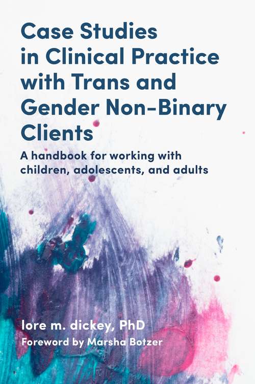 Book cover of Case Studies in Clinical Practice with Trans and Gender Non-Binary Clients: A Handbook for Working with Children, Adolescents, and Adults