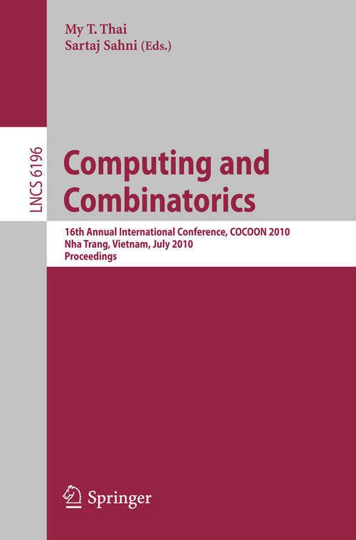 Book cover of Computing and Combinatorics: 16th Annual International Conference, COCOON 2010, Nha Trang, Vietnam, July 19-21, 2010 Proceedings (2010) (Lecture Notes in Computer Science #6196)