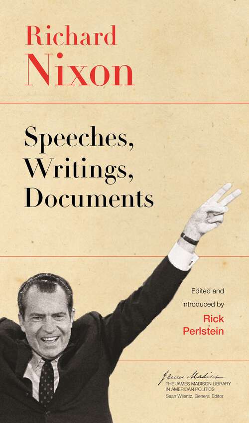 Book cover of Richard Nixon: Speeches, Writings, Documents (The James Madison Library in American Politics #6)