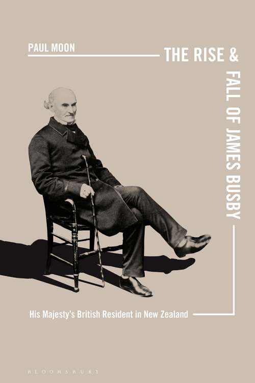 Book cover of The Rise and Fall of James Busby: His Majesty’s British Resident in New Zealand