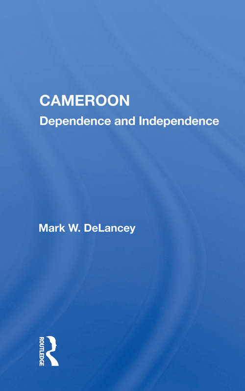 Book cover of Cameroon: Dependence And Independence