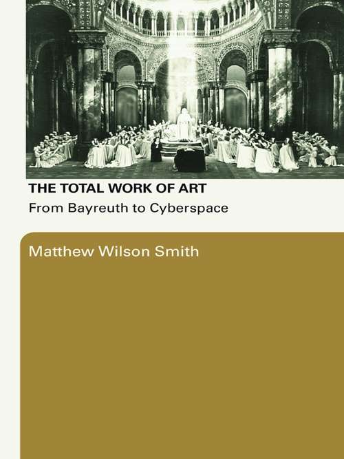 Book cover of The Total Work of Art: From Bayreuth to Cyberspace