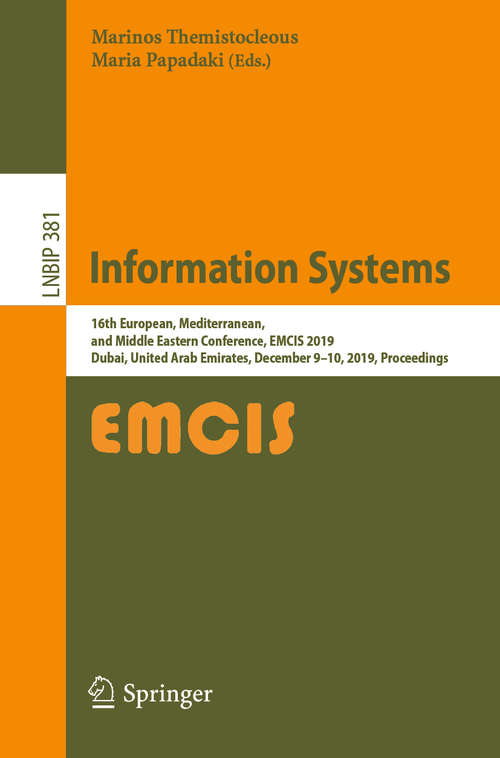 Book cover of Information Systems: 16th European, Mediterranean, and Middle Eastern Conference, EMCIS 2019, Dubai, United Arab Emirates, December 9–10, 2019, Proceedings (1st ed. 2020) (Lecture Notes in Business Information Processing #381)