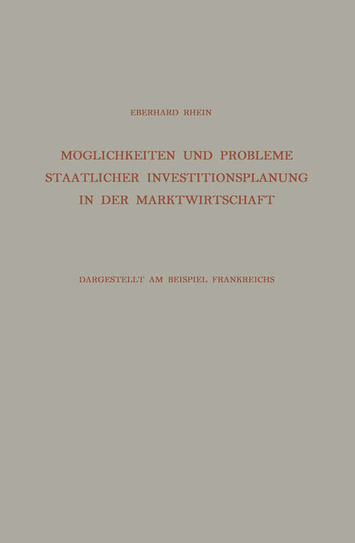 Book cover of Möglichkeiten und Probleme Staatlicher Investitionsplanung in der Marktwirtschaft: Dargestellt am Beispiel Frankreichs (1960) (Die industrielle Entwicklung #5)