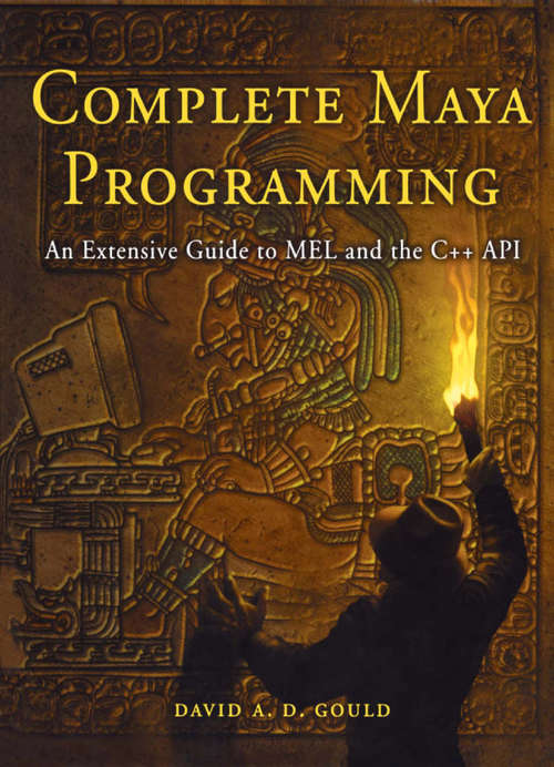 Book cover of Complete Maya Programming: An Extensive Guide to MEL and C++ API (The Morgan Kaufmann Series in Computer Graphics)
