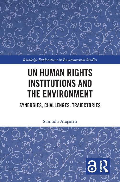 Book cover of UN Human Rights Institutions and the Environment: Synergies, Challenges, Trajectories (Routledge Explorations in Environmental Studies)