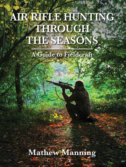 Book cover of Air Rifle Hunting Through the Seasons: A Guide to Fieldcraft