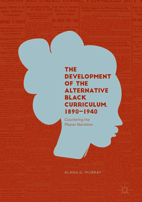Book cover of The Development of the Alternative Black Curriculum, 1890–1940: Countering The Master Narrative (PDF)