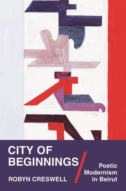 Book cover of City of Beginnings: Poetic Modernism in Beirut (Translation/transnation Ser. #41)