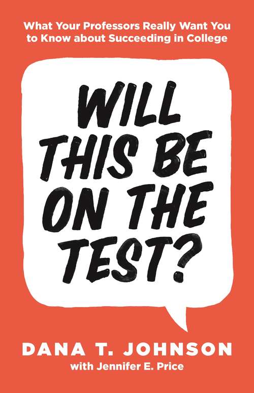 Book cover of Will This Be on the Test?: What Your Professors Really Want You to Know about Succeeding in College