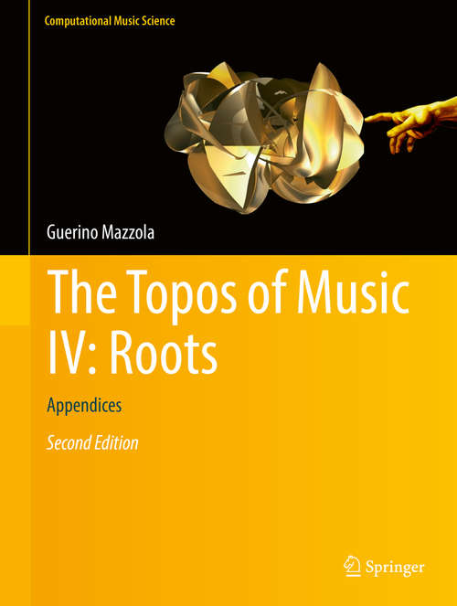 Book cover of The Topos of Music IV: Appendices (2nd ed. 2017) (Computational Music Science)