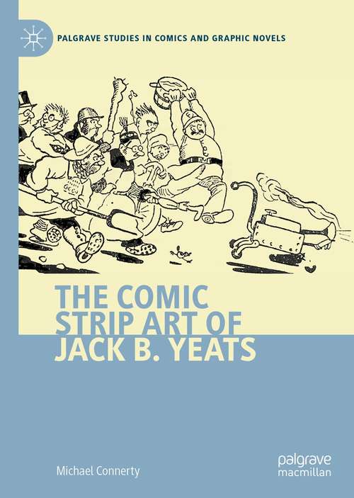 Book cover of The Comic Strip Art of Jack B. Yeats (1st ed. 2021) (Palgrave Studies in Comics and Graphic Novels)