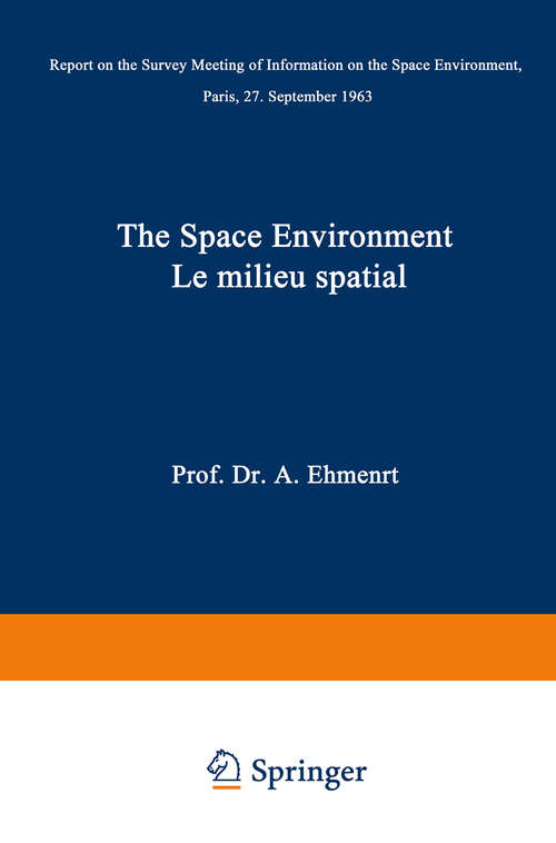 Book cover of The Space Environment / Le Milieu Spatial: Report on the Survey Meeting of Information on the Space Environment Paris, 27 September 1963 (1964)