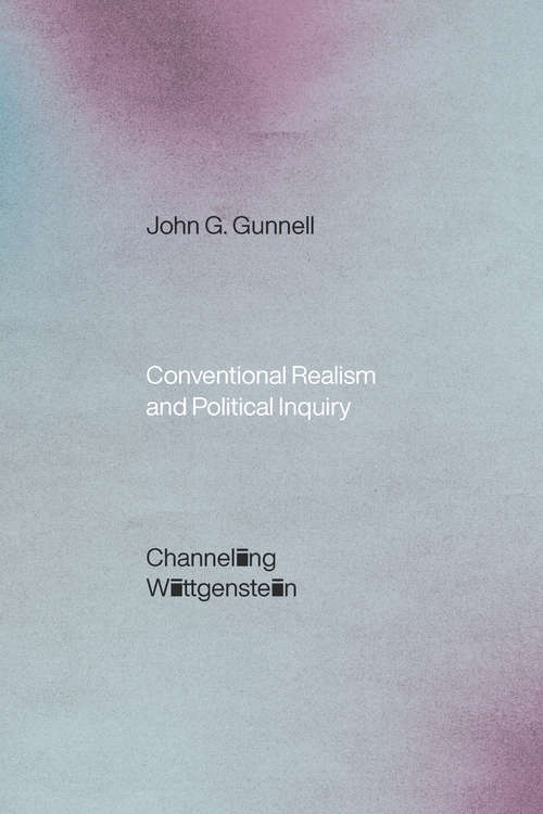Book cover of Conventional Realism and Political Inquiry: Channeling Wittgenstein