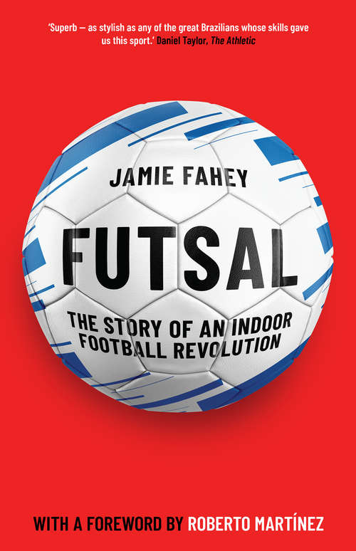 Book cover of Futsal: The Story of an Indoor Football Revolution