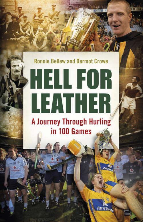 Book cover of Hell for Leather: A Journey Through Hurling in 100 Games