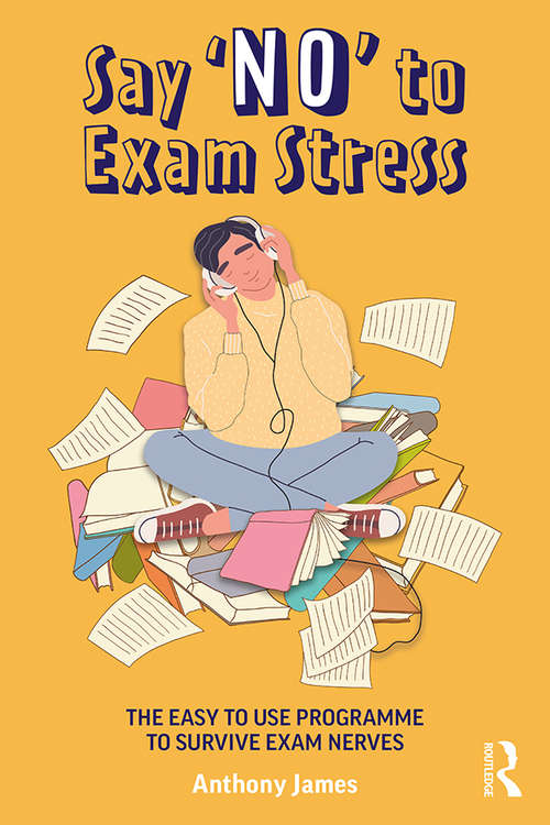 Book cover of Say 'No' to Exam Stress: The Easy to Use Programme to Survive Exam Nerves