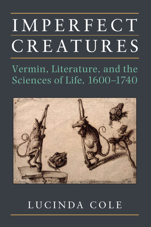 Book cover of Imperfect Creatures: Vermin, Literature, and the Sciences of Life, 1600-1740