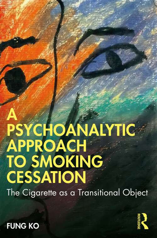Book cover of A Psychoanalytic Approach to Smoking Cessation: The Cigarette as a Transitional Object