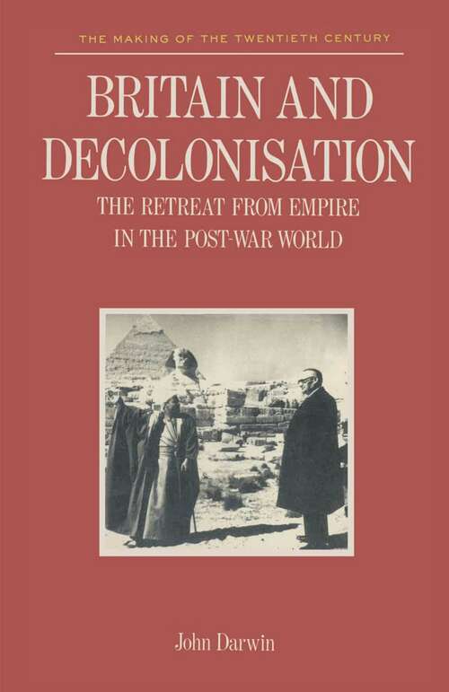 Book cover of Britain and Decolonisation: The Retreat from Empire in the Post-War World (1st ed. 1988) (Making of 20th Century)