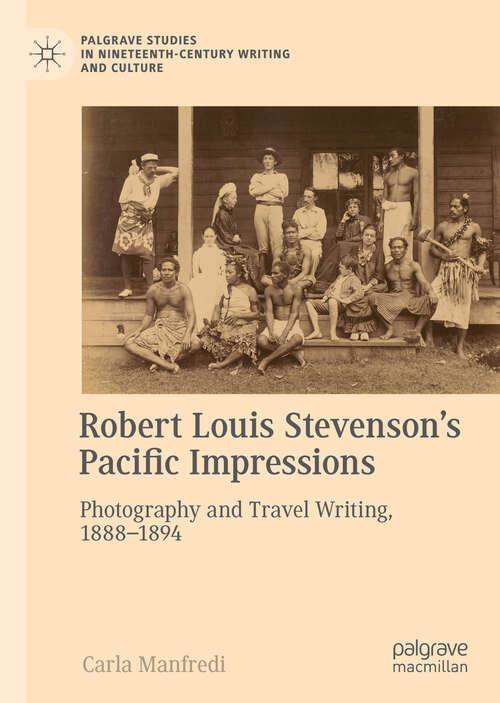 Book cover of Robert Louis Stevenson’s Pacific Impressions: Photography and Travel Writing, 1888–1894 (1st ed. 2018) (Palgrave Studies in Nineteenth-Century Writing and Culture)