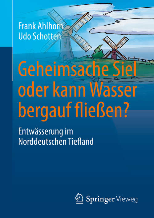 Book cover of Geheimsache Siel oder kann Wasser bergauf fließen?: Entwässerung im Norddeutschen Tiefland