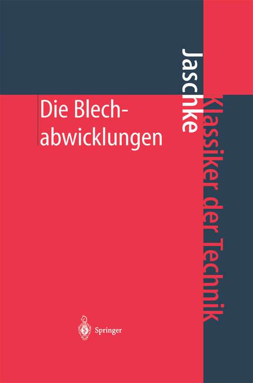 Book cover of Die Blechabwicklungen: Eine Sammlung praktischer Verfahren und ausgewählter Beispiele (23. Aufl. 2001) (Klassiker der Technik)