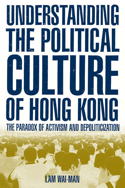 Book cover of Understanding the Political Culture of Hong Kong: The Paradox of Activism and Depoliticization (Asia And The Pacific/hong Kong Becoming China Ser.)